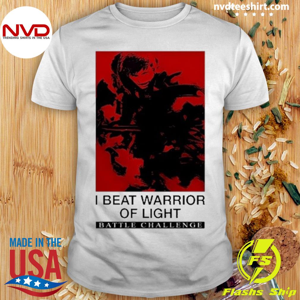 I Beat Warrior Of Light Shirt
