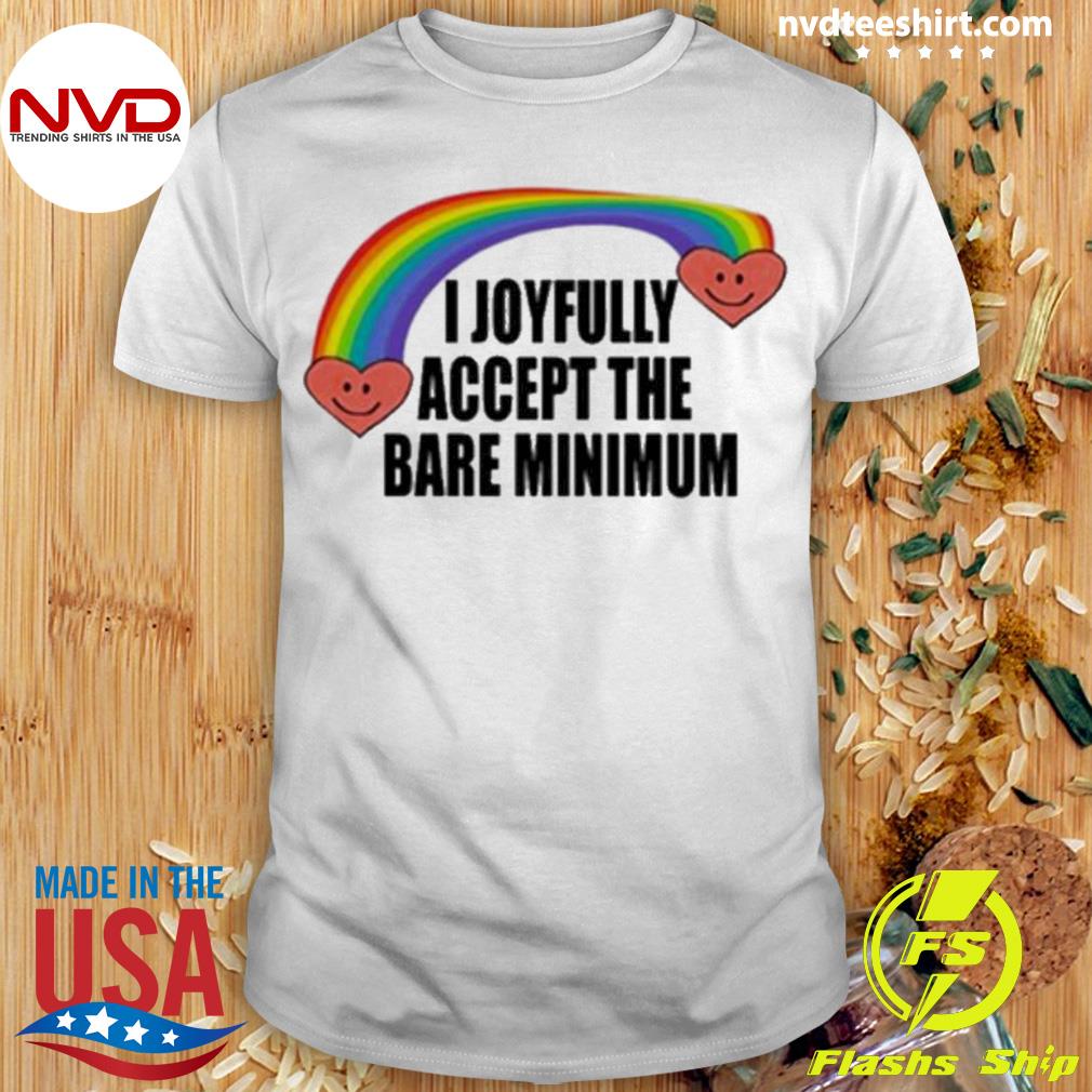 I Joyfully Accept The Bare Minimum Shirt