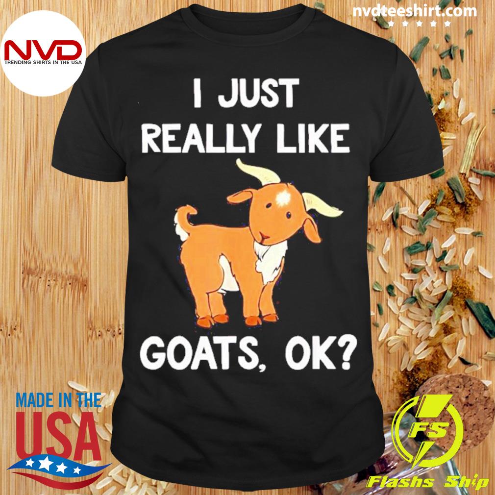 I Just Really Like Goats Ok Shirt