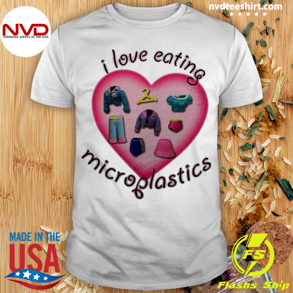 I Love Eating Microplastics Funny Shirt