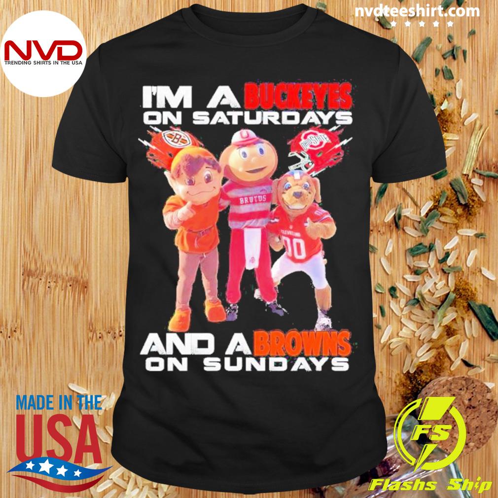 I’m A Buckeyes On Saturday And A Browns On Sunday Mascot Shirt