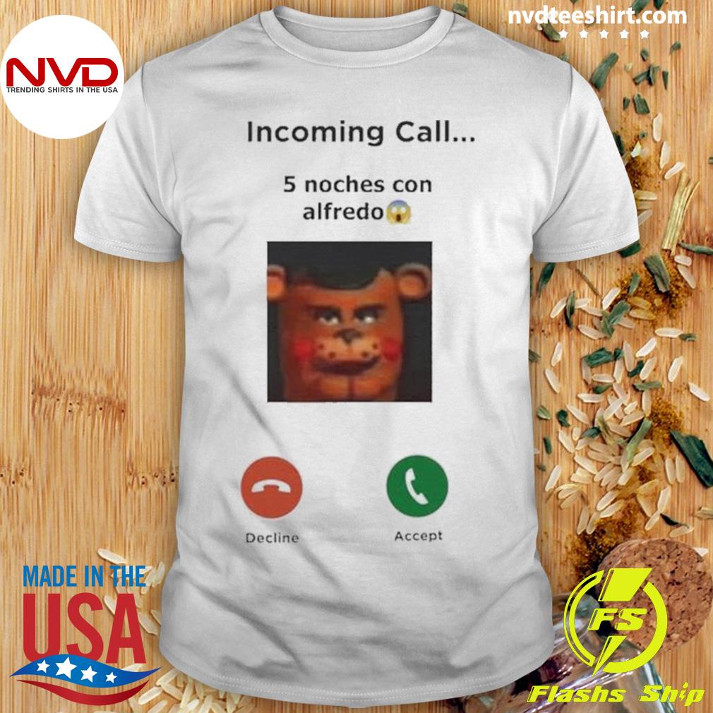 Incoming Call 5 Noches Con Alfredo Funny Shirt