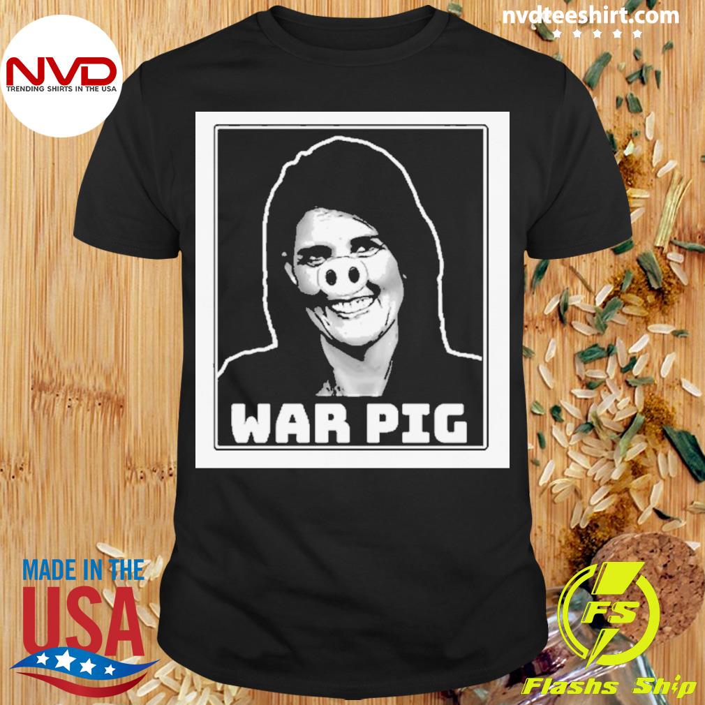 Infinite Zeal Syndicate Nikki Haley War Pig Shirt