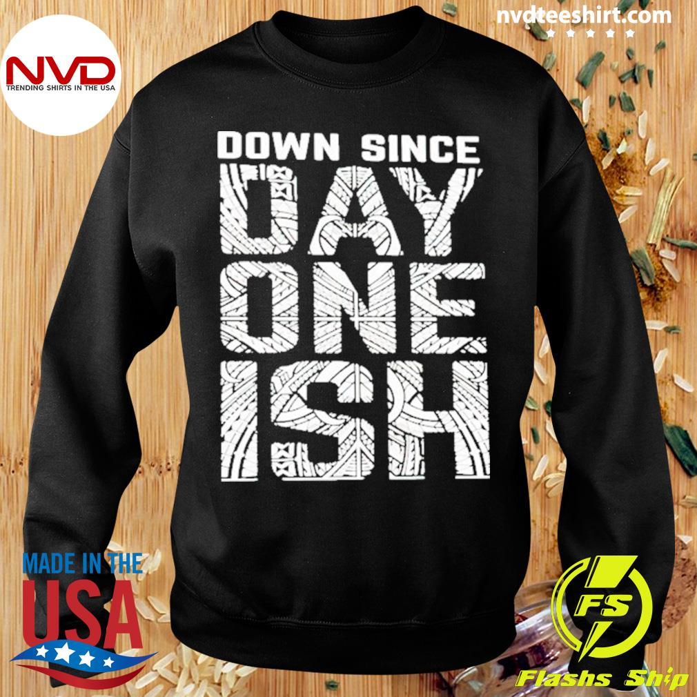 Down since day shop one ish hoodie