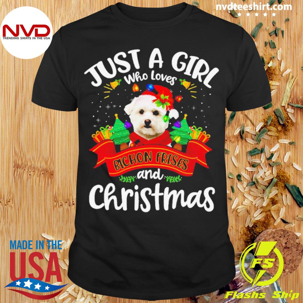 Just A Girl Who Loves Bichon Frises & Christmas Funny Xmas Shirt