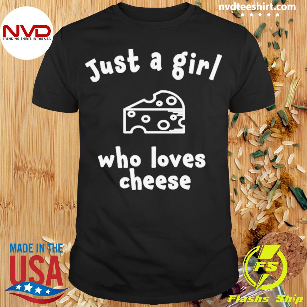 Just A Girl Who Loves Cheese Shirt