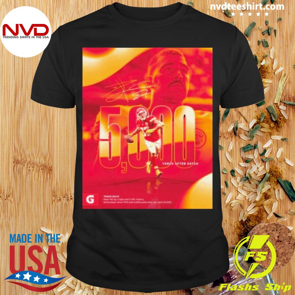 Kansas City Chiefs Travis Kelce 5000 Yards After Catch Signature Shirt