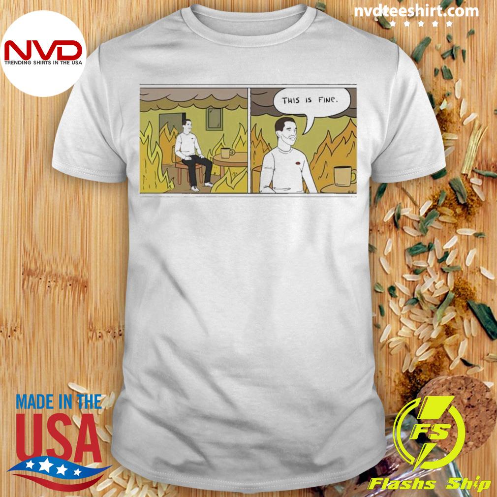 Man On Fire This Is Fine Shirt
