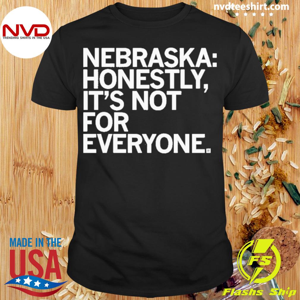 Nebraska Honestly It’s Not For Everyone Shirt