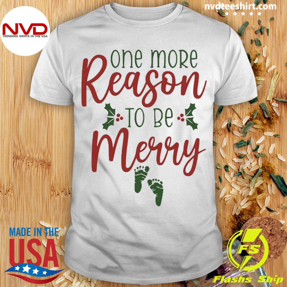 One More Reason To Be Merry Shirt