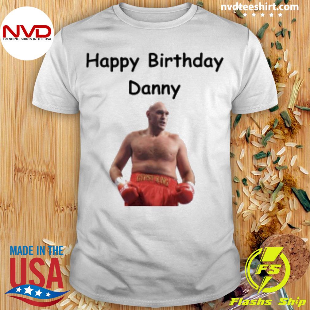 Peter Mccormack Happy Birthday Danny Shirt