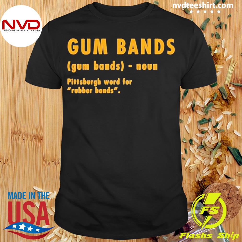 Pittsburghese Gum Bands Definition Shirt