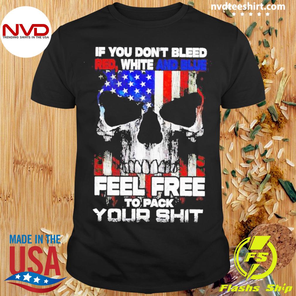 Skull If You Don’t Bleed Red White And Blue Feel Free Shirt