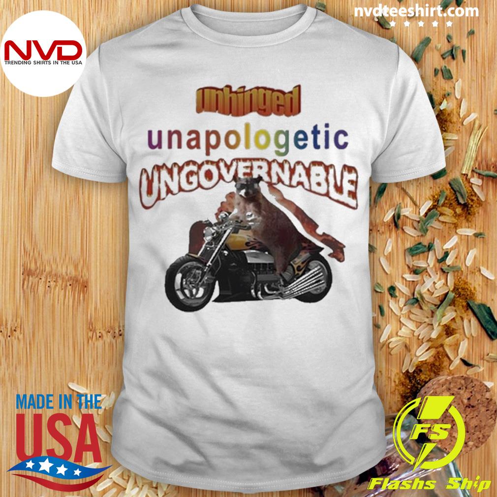 Snazzy Seagull Unhinged Unapologetic Ungovernable Raccoon Shirt