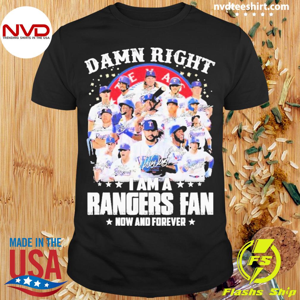 Official 2023 Damn Right I Am A Texas Rangers Now And Forever Signatures T- Shirt, hoodie, tank top, sweater and long sleeve t-shirt