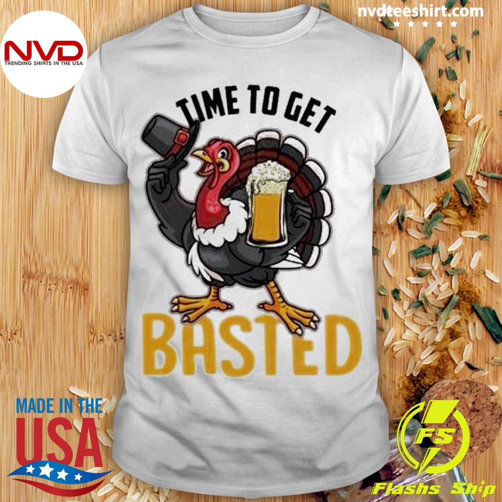 Time To Get Basted Funny Turkey Thanksgiving Shirt