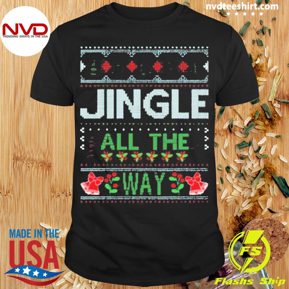 Ugly Christmas Jingle All The Way Shirt