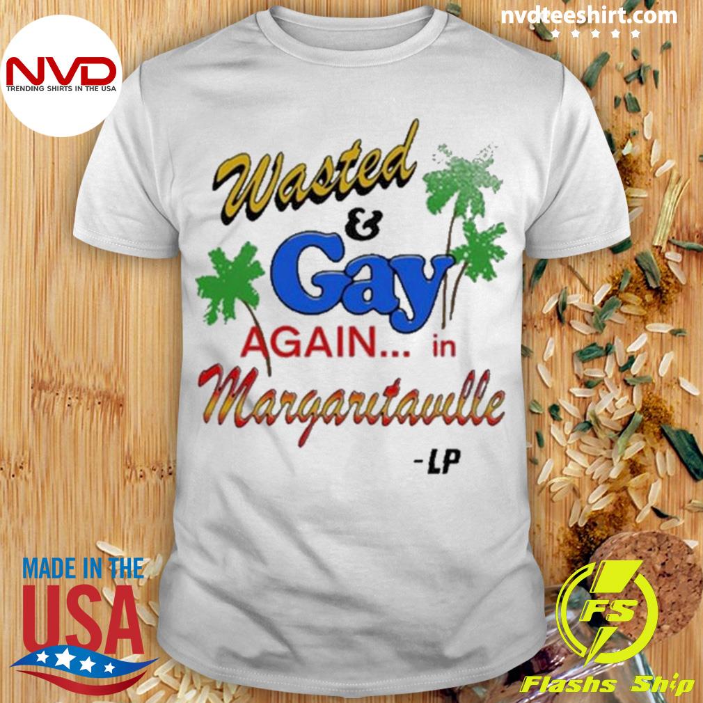 Wasted And Gay Again In Margaritaville Shirt