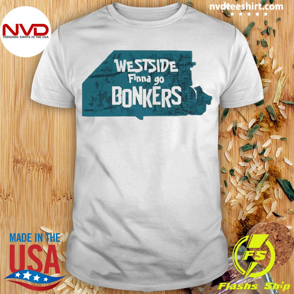 Westside Finna Go Bonkers Shirt