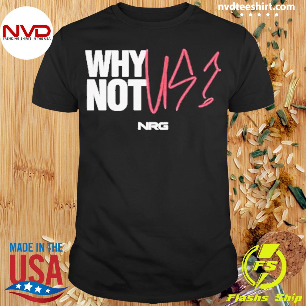 Why Not Us NRG Shirt