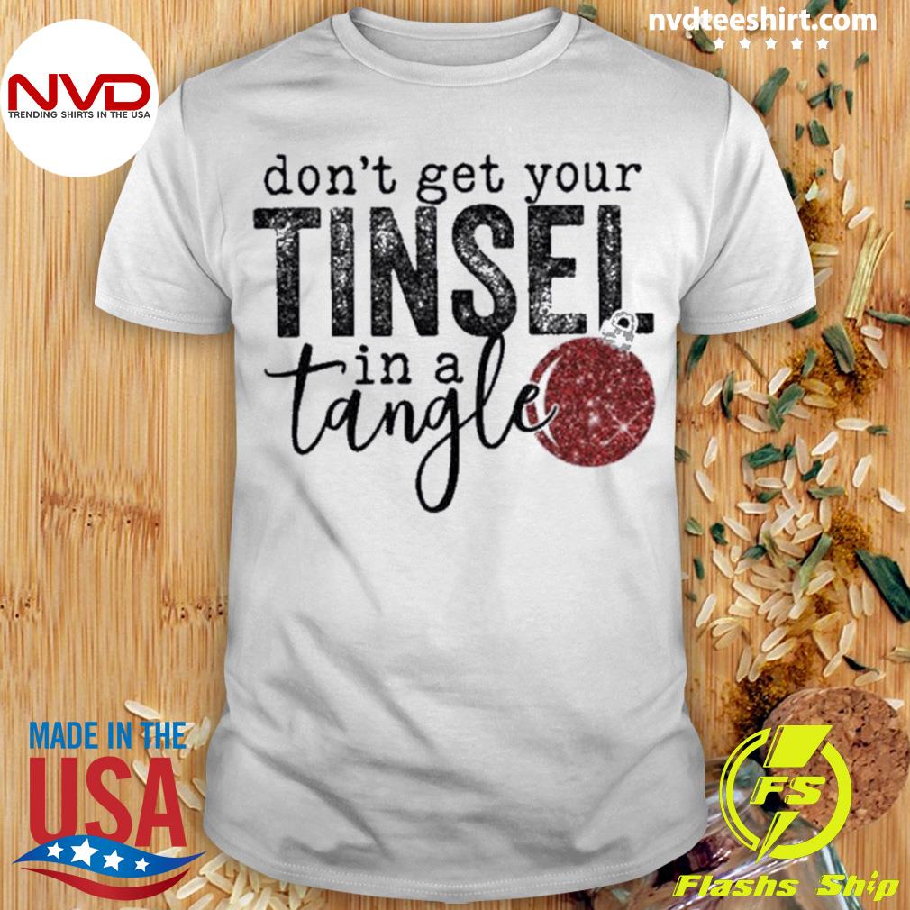 Women’s Don’t Get Your Tinsel In A Tangle Funny Christmas Shirt