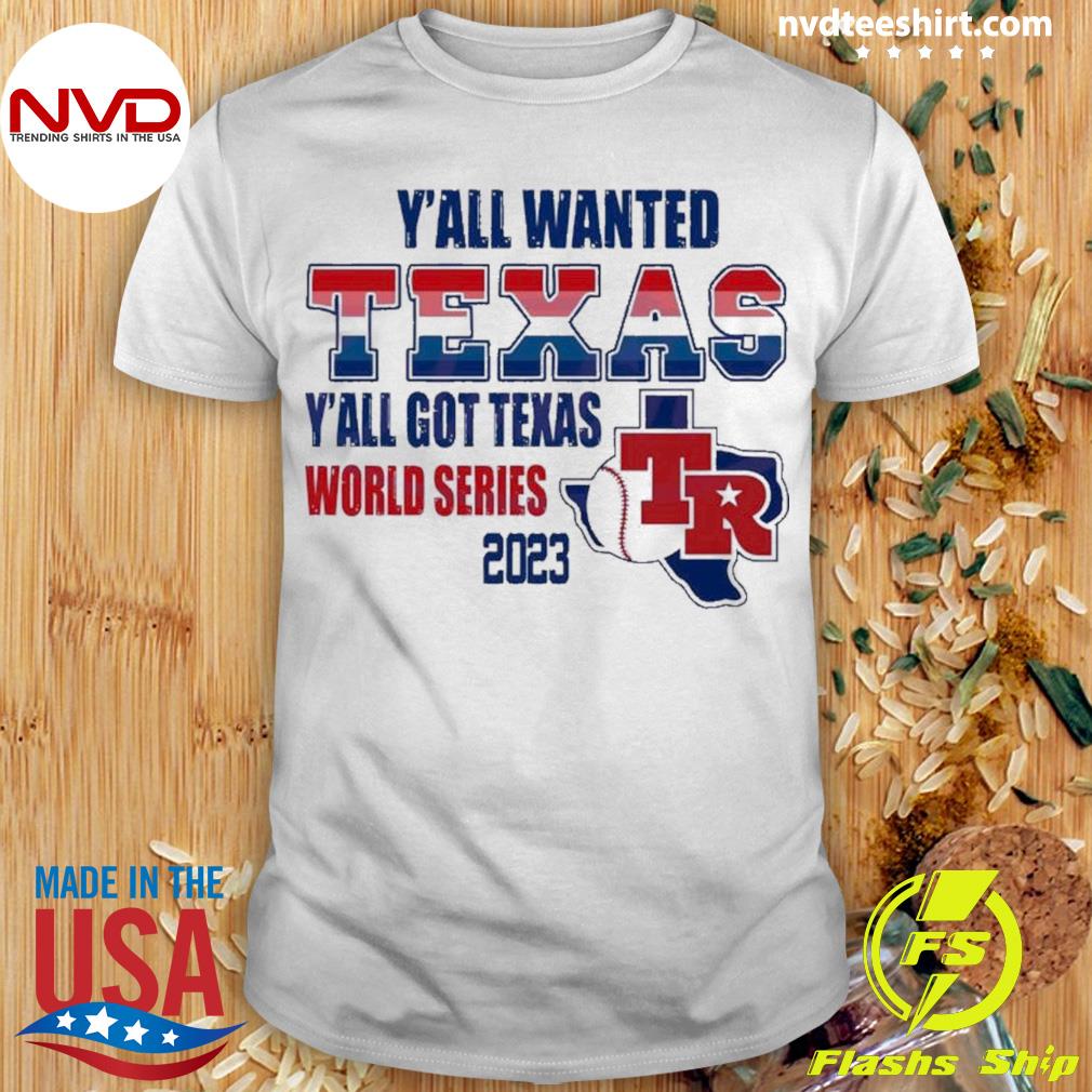 Yall Wanted Texas Yall Got Texas World Series 2023 Shirt