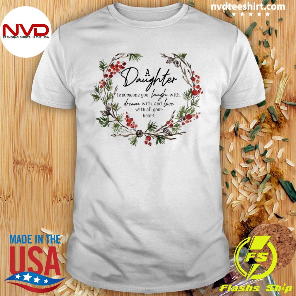 A Daughter Is Someone You Laugh With Dream Shirt