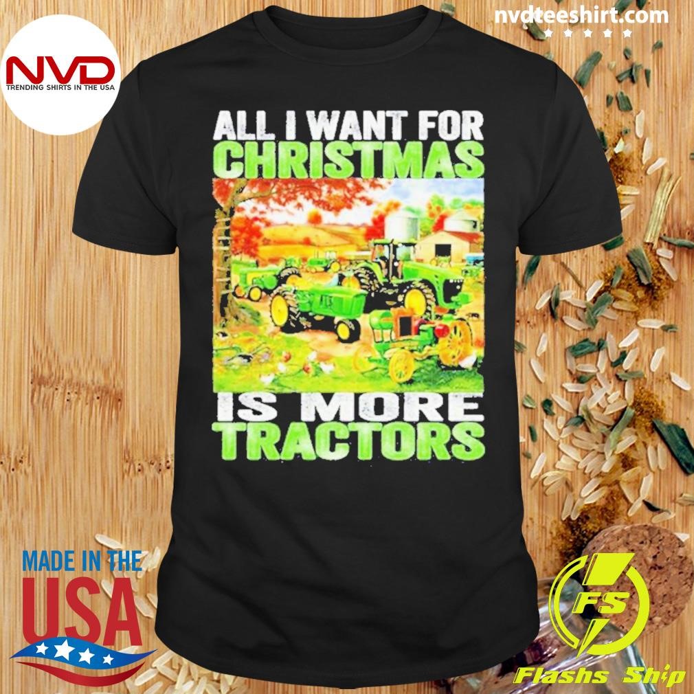 All I Want For Christmas Is More Tractor Shirt
