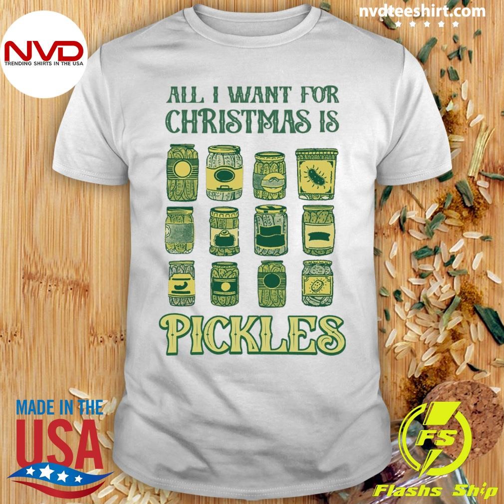 All I Want For Christmas Is Pickles Shirt