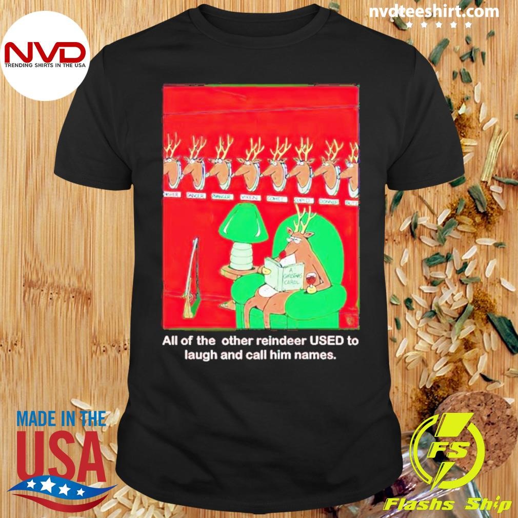 All Of The Other Reindeer Used To Laugh And Call Him Name Christmas Shirt