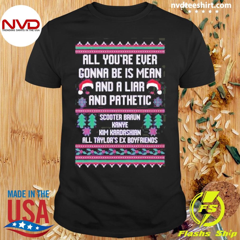 All You’re Ever Gonna Be Is Mean And A Liar And Pathetic Scooter Braun Kanye Shirt