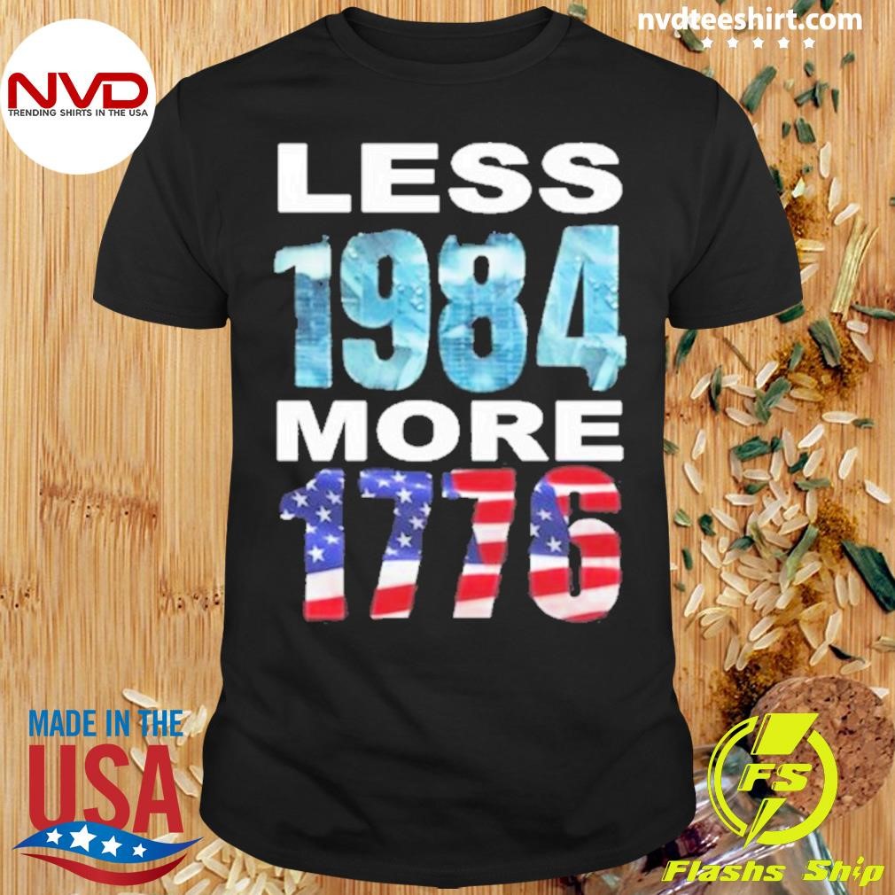 American Flag Less 1984 More 1776 Shirt
