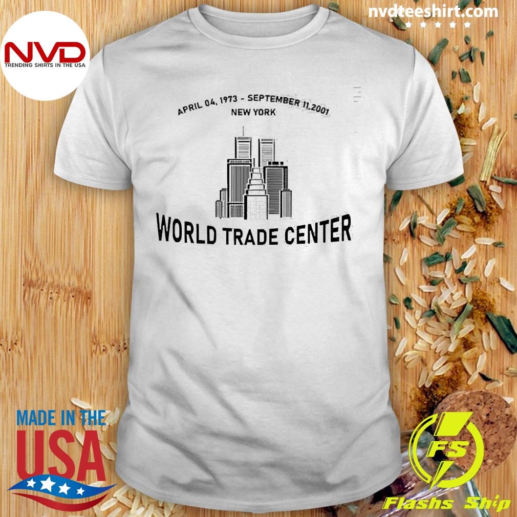 April 04, 1973- September 11,2001 New York World Trade Center Shirt