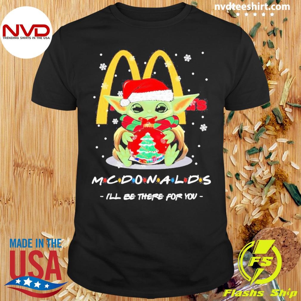 Baby Yoda Hug Ball Hat Santa Mcdonald’s I’ll Be There For You Merry Christmas Shirt