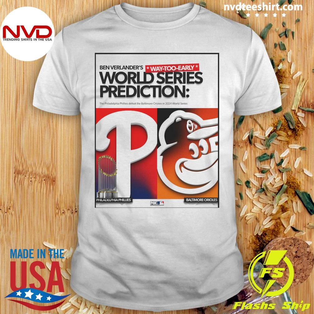 Ben Verlander's World Series Prediction The Philadelphia Phillies Defeat The Baltimore Orioles In 2024 World Series Shirt