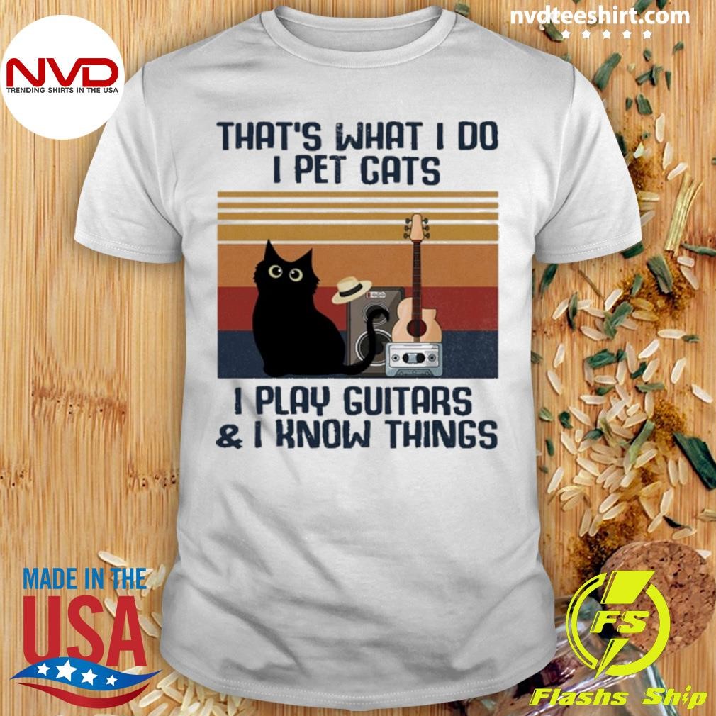 Black Cat That's What I Do I Pet Cats Play Guitar And I Know Things Vintage Shirt