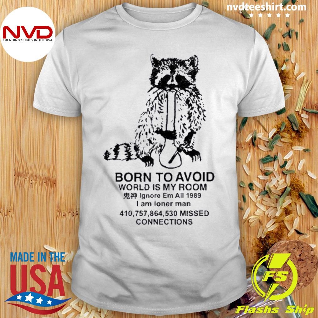 Born To Avoid World Is My Room Shirt