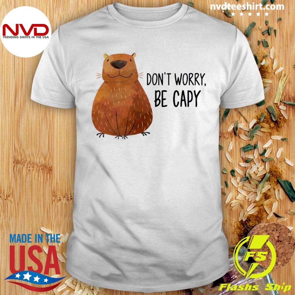 Capybara Don’t Worry Be Capy Shirt