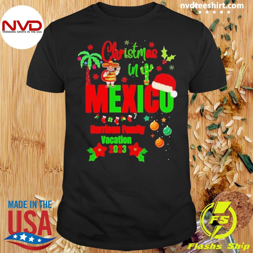 Christmas In Mexico Harrison Family Vacation 2023 Shirt