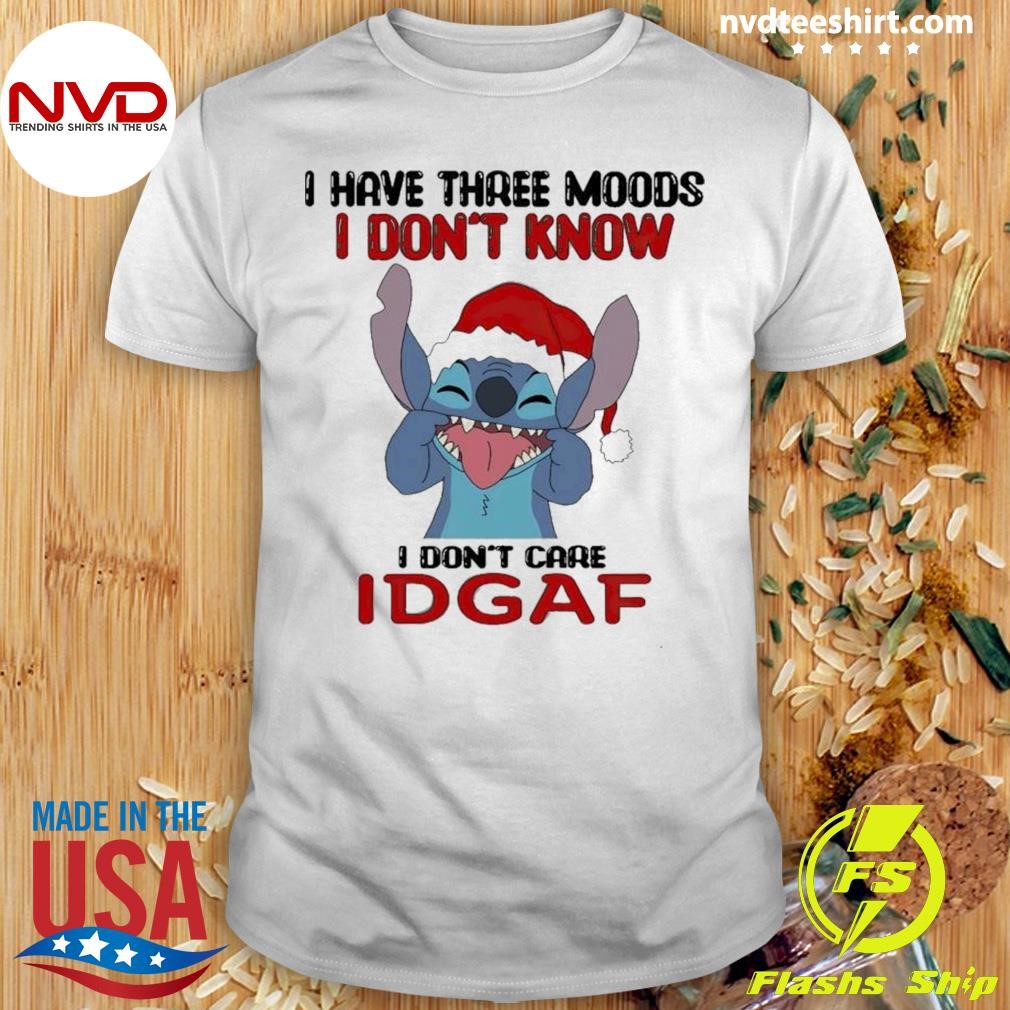 Christmas Stitch I Have Three Moods I Don’t Know I Don’t Care Idgaf Shirt