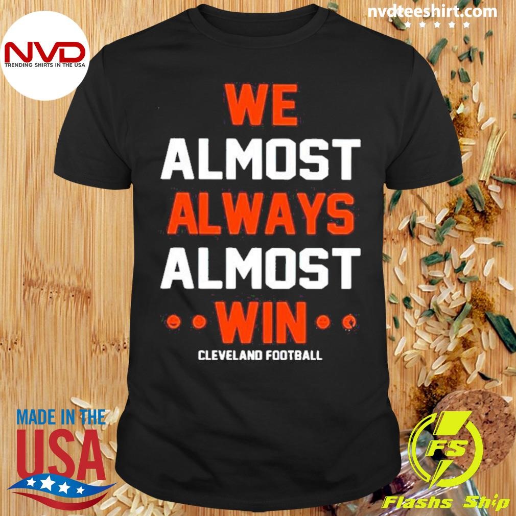 Cleveland Browns We Almost Always Win Shirt