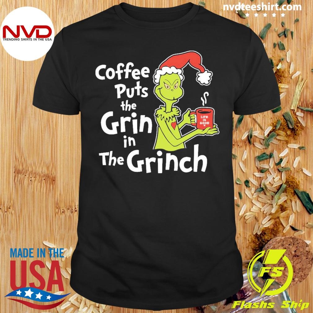 Coffee Puts The Grin In The Grinch Christmas 2024 Shirt