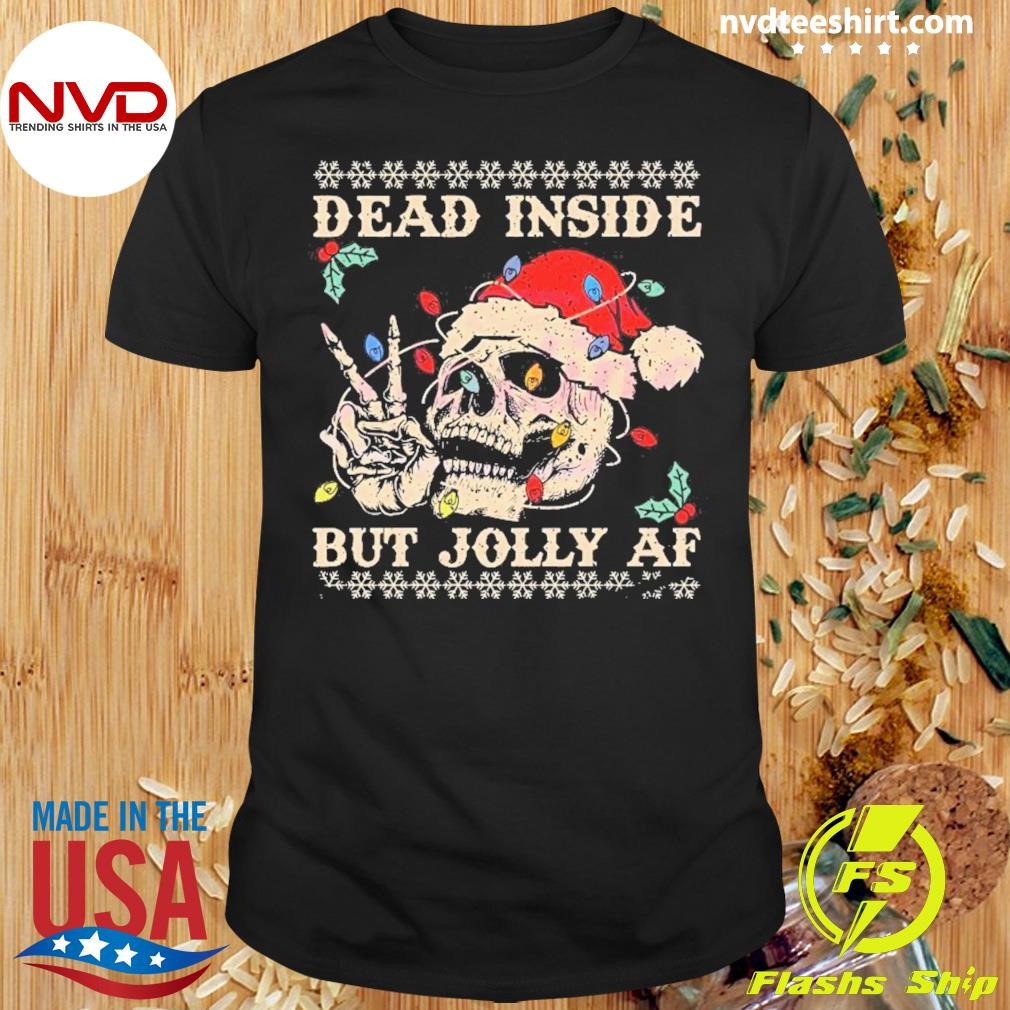 Dead Inside But Jolly Af Sarcastic Skeleton Shirt
