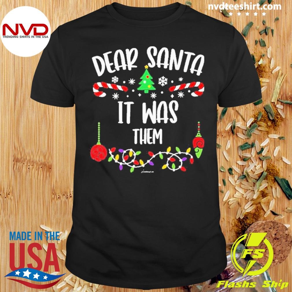 Dear Santa It Was Them Merry Christmas Shirt