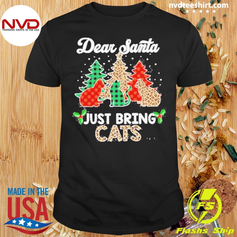 Dear Santa Just Bring Cats Christmas Shirt