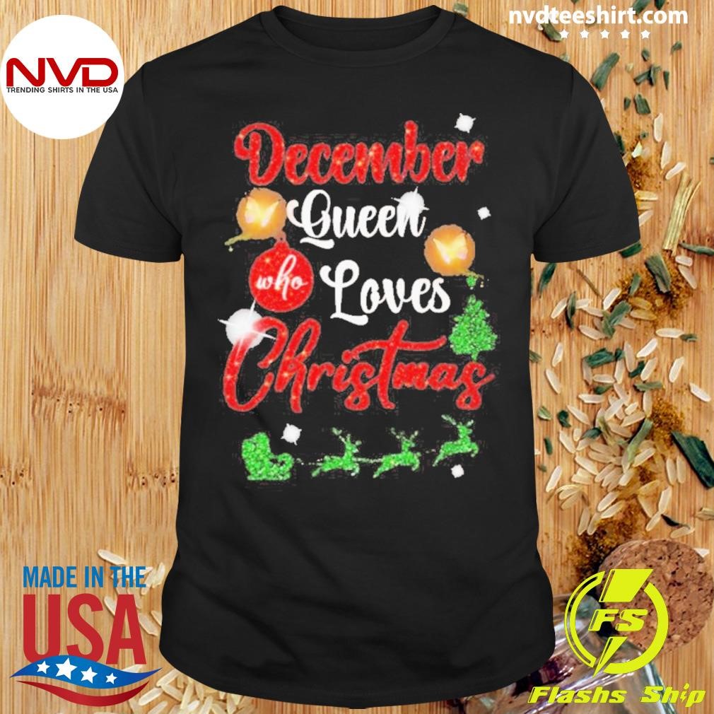 December Queen Who Loves Christmas Shirt