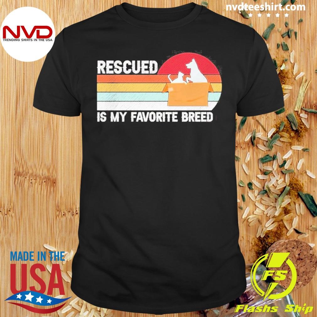 Dog And Cat Rescued Is My Favorite Breed Shirt