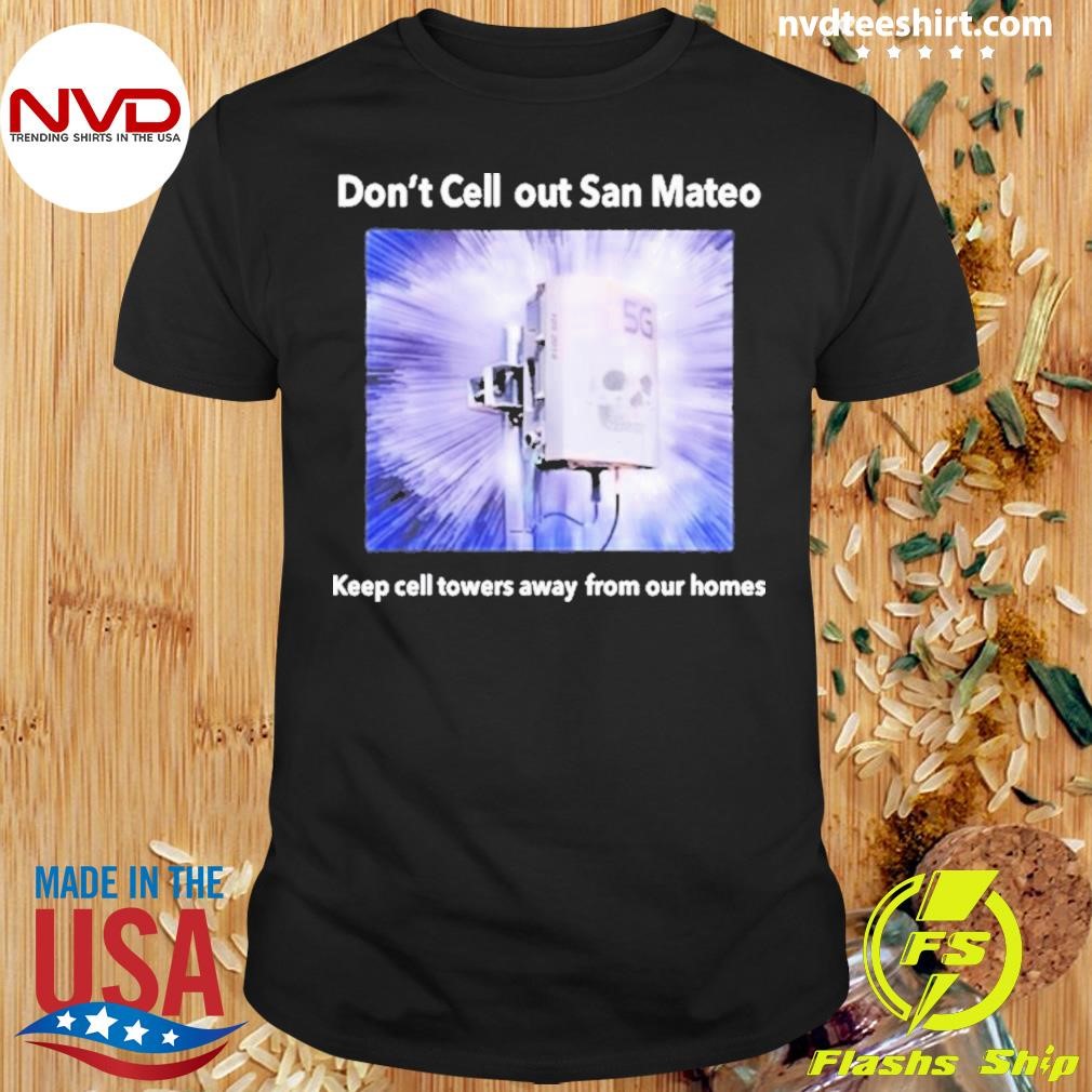 Don't Cell Out San Mateo Keep Cell Towers Away From Our Homes Shirt