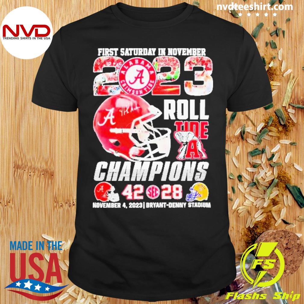 First Saturday In November 2023 Roll Tide Champions Alabama Crimson Tide 42-28 Lsu Tigers Shirt