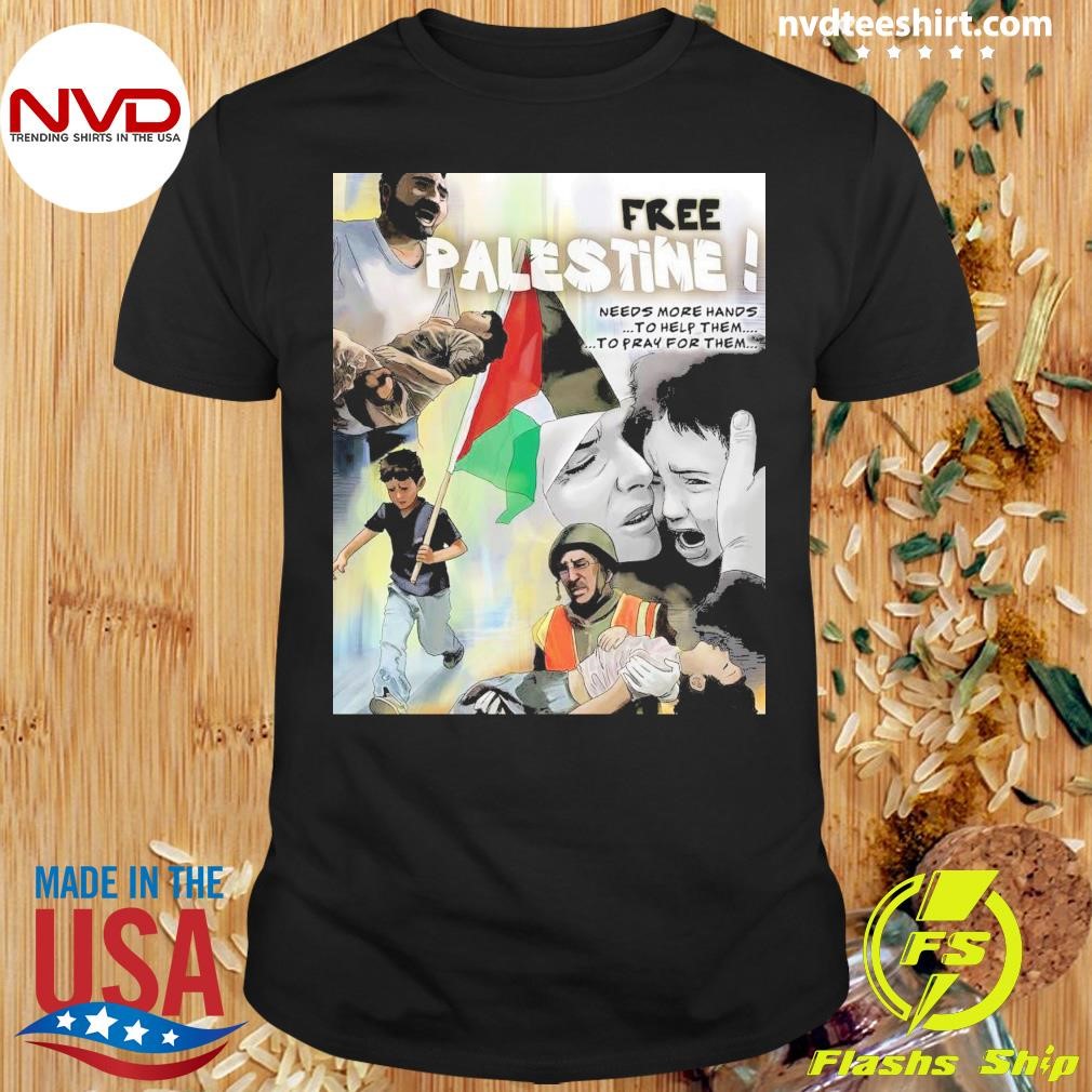 Free Palestine Needs More Hands To Help Them To Pray For Them Shirt
